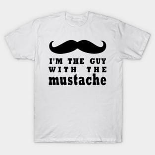 i'm the guy with the mustache T-Shirt